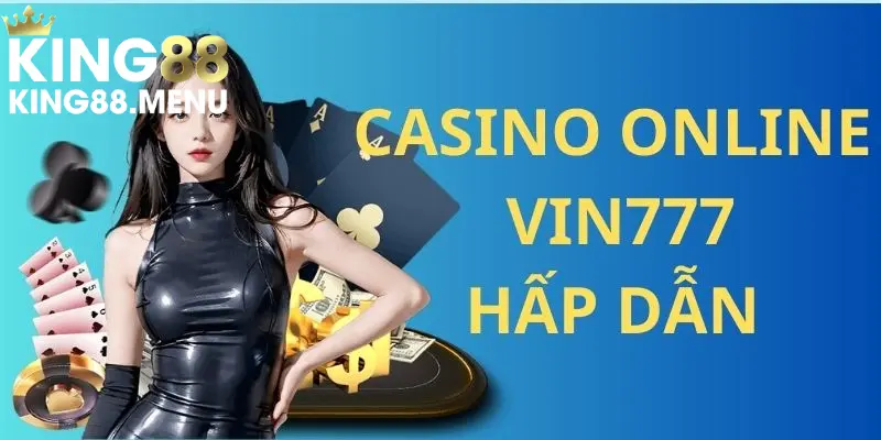 Sân chơi casino online đẳng cấp tại kho game Vin777