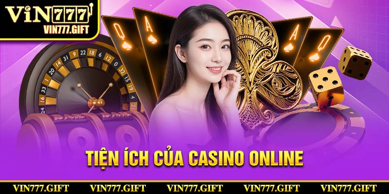 Casino Online Vin777 nổi bật cùng những tiện ích tối ưu cho hội viên