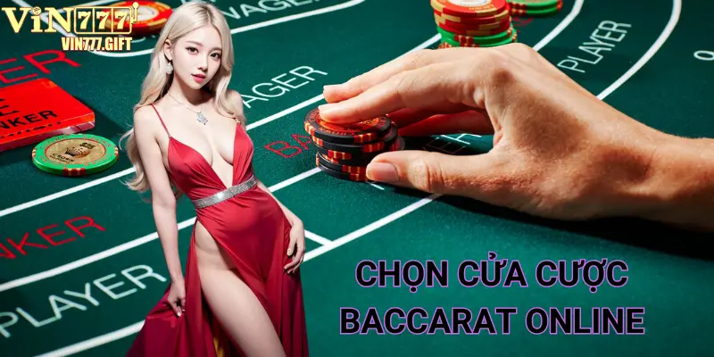 Bạn có thể tùy chọn cửa cược khi chơi Baccarat online VIN777